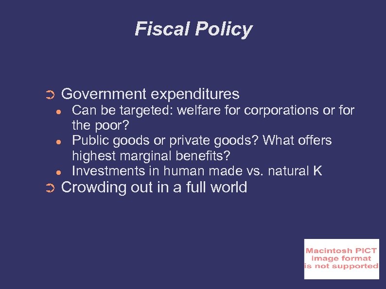 Fiscal Policy ➲ Government expenditures ● ● ● ➲ Can be targeted: welfare for