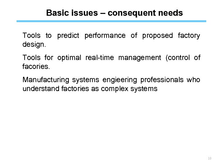 Basic issues – consequent needs Tools to predict performance of proposed factory design. Tools