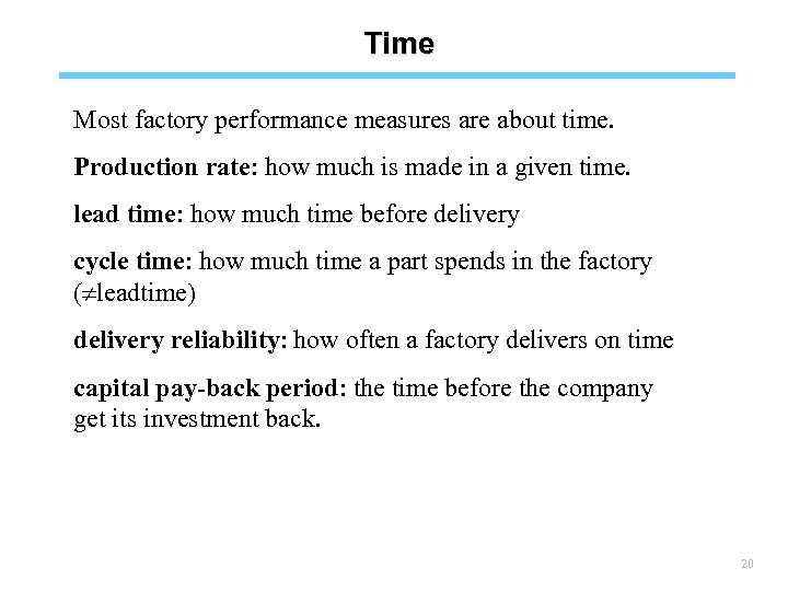 Time Most factory performance measures are about time. Production rate: how much is made