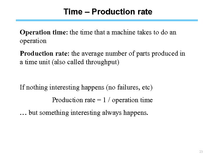 Time – Production rate Operation time: the time that a machine takes to do