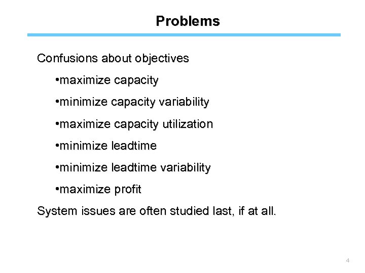 Problems Confusions about objectives • maximize capacity • minimize capacity variability • maximize capacity