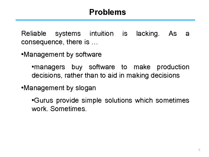 Problems Reliable systems intuition consequence, there is … is lacking. As a • Management