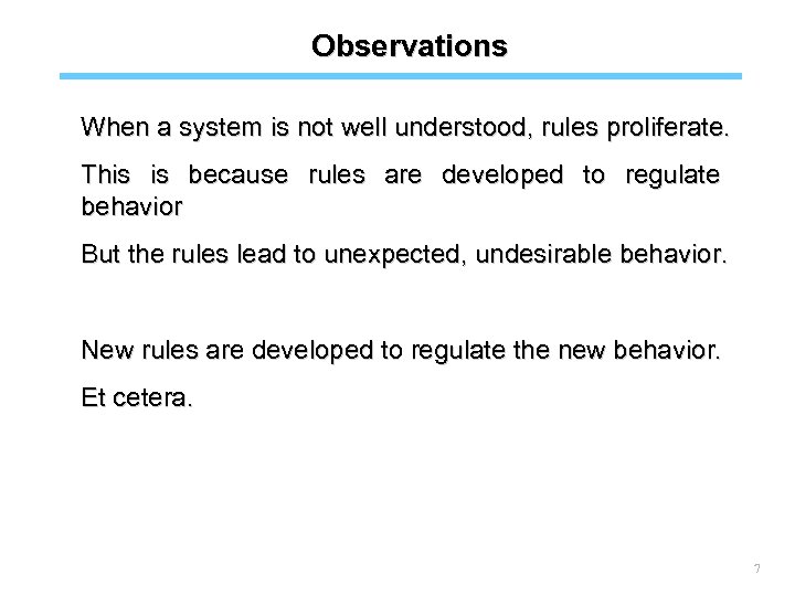 Observations When a system is not well understood, rules proliferate. This is because rules