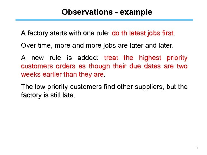 Observations - example A factory starts with one rule: do th latest jobs first.