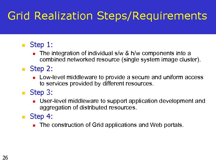 Grid Realization Steps/Requirements n Step 1: n n Step 2: n n User-level middleware