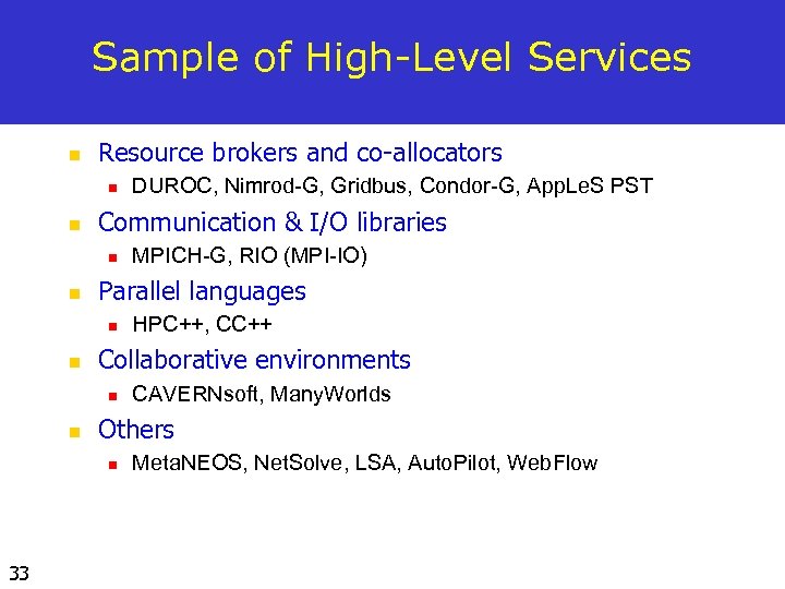 Sample of High-Level Services n Resource brokers and co-allocators n n Communication & I/O