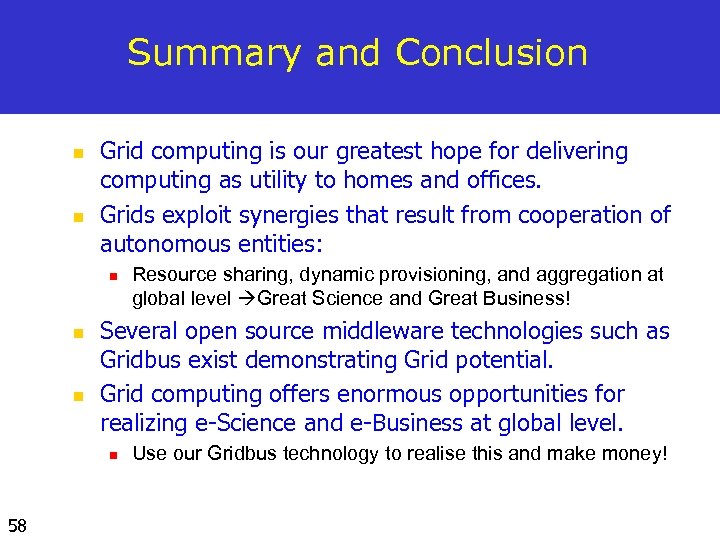 Summary and Conclusion n n Grid computing is our greatest hope for delivering computing