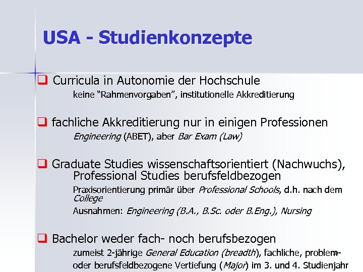 USA - Studienkonzepte q Curricula in Autonomie der Hochschule keine “Rahmenvorgaben”, institutionelle Akkreditierung q