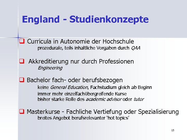 England - Studienkonzepte q Curricula in Autonomie der Hochschule prozedurale, teils inhaltliche Vorgaben durch
