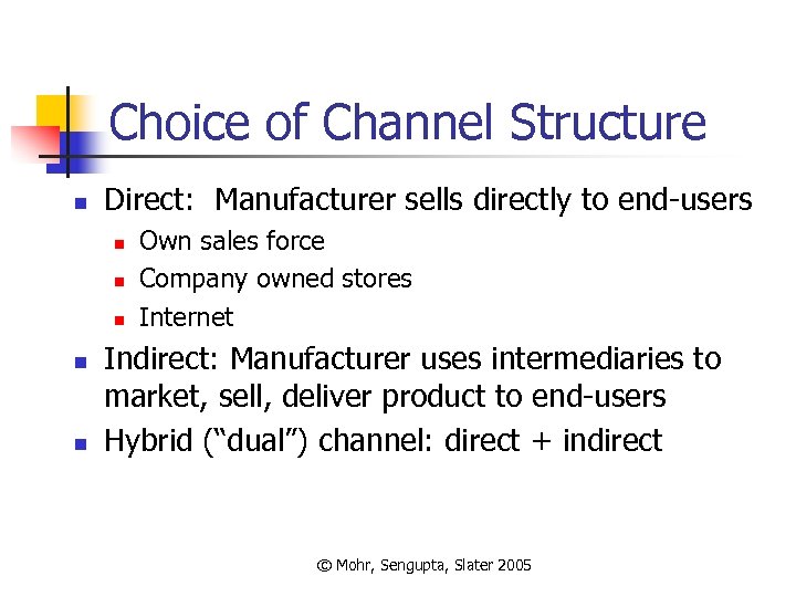 Choice of Channel Structure n Direct: Manufacturer sells directly to end-users n n n