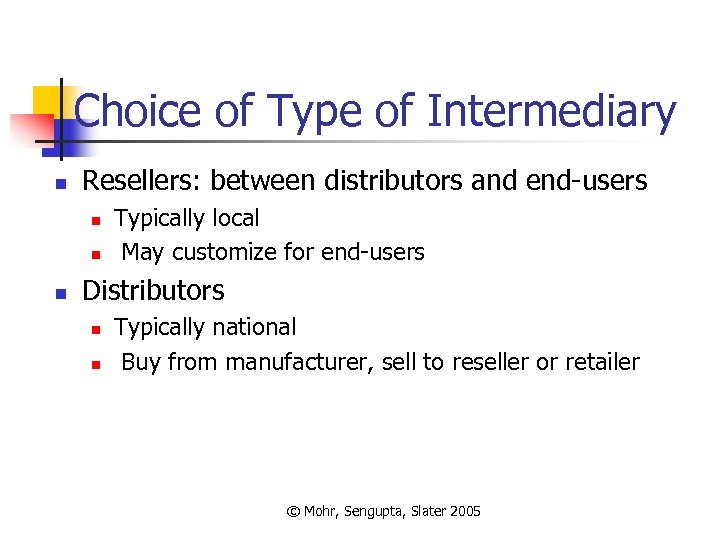 Choice of Type of Intermediary n Resellers: between distributors and end-users n n n