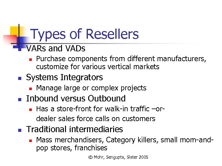 Types of Resellers n VARs and VADs n n Systems Integrators n n Manage