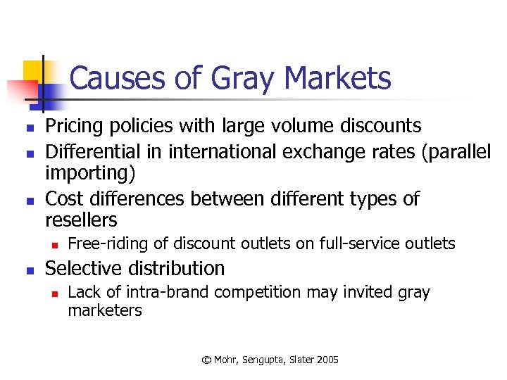 Causes of Gray Markets n n n Pricing policies with large volume discounts Differential