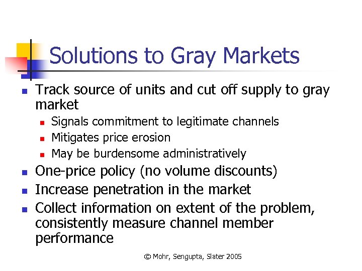 Solutions to Gray Markets n Track source of units and cut off supply to