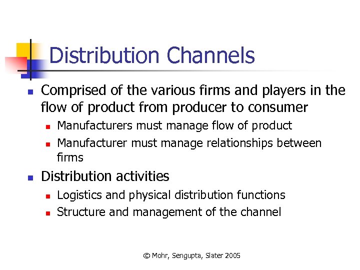 Distribution Channels n Comprised of the various firms and players in the flow of