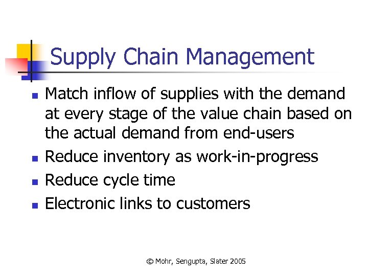 Supply Chain Management n n Match inflow of supplies with the demand at every