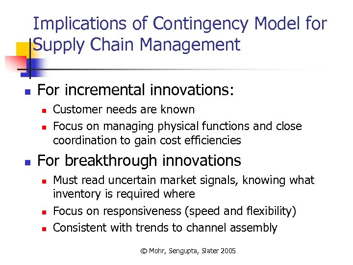 Implications of Contingency Model for Supply Chain Management n For incremental innovations: n n