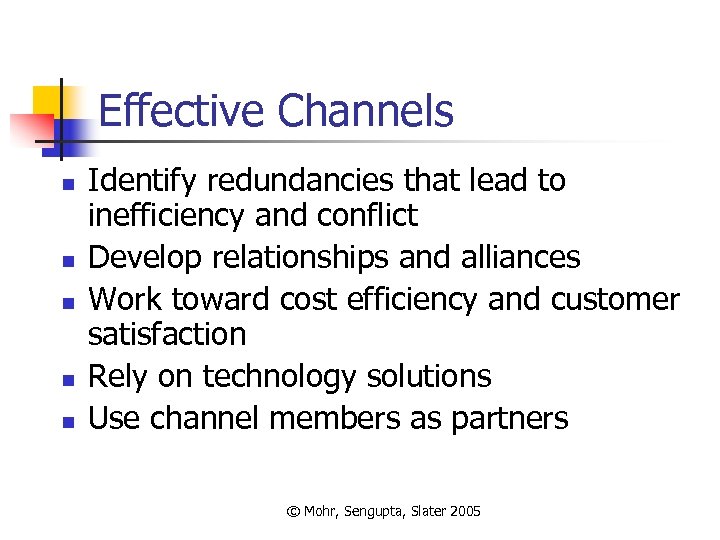 Effective Channels n n n Identify redundancies that lead to inefficiency and conflict Develop