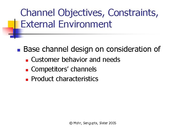 Channel Objectives, Constraints, External Environment n Base channel design on consideration of n n