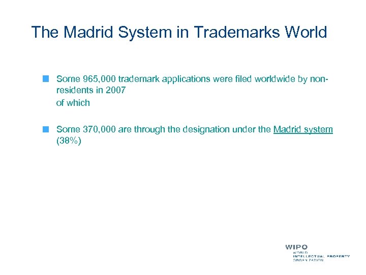 The Madrid System in Trademarks World Some 965, 000 trademark applications were filed worldwide