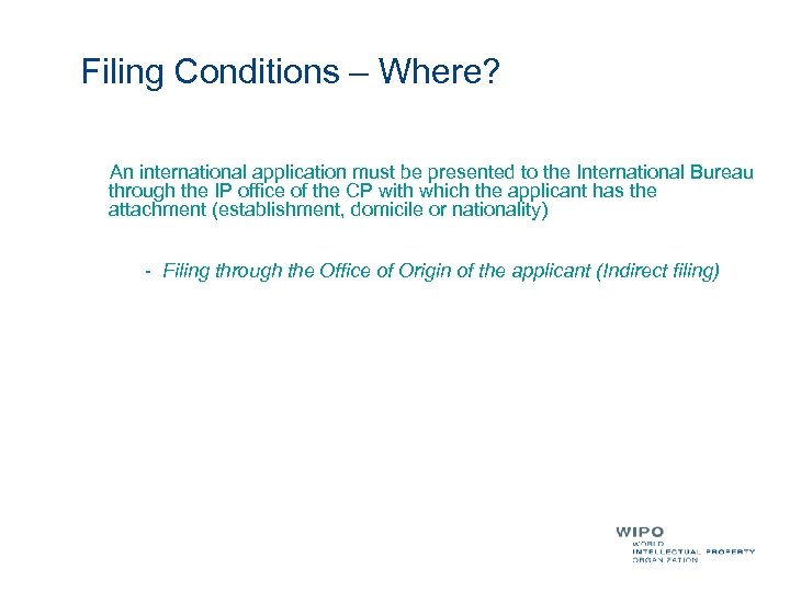 Filing Conditions – Where? An international application must be presented to the International Bureau