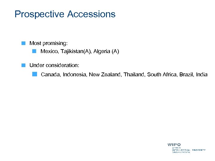 Prospective Accessions Most promising: Mexico, Tajikistan(A), Algeria (A) Under consideration: Canada, Indonesia, New Zealand,