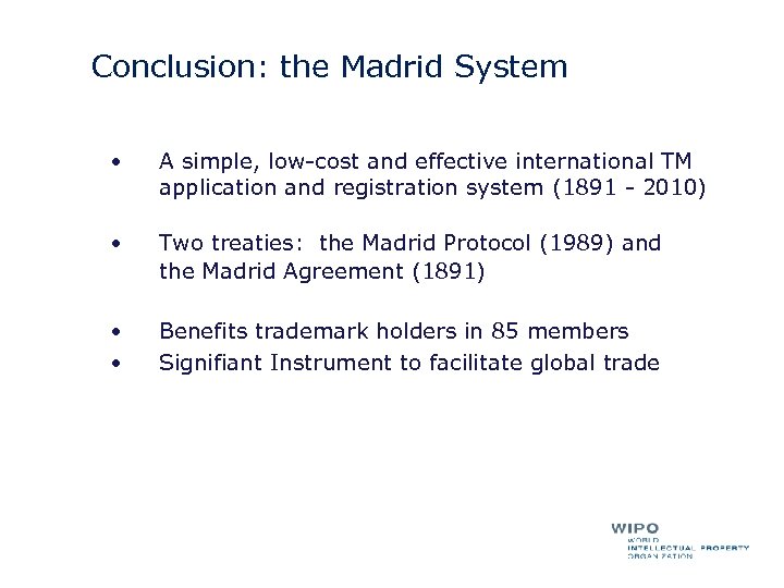 Conclusion: the Madrid System • A simple, low-cost and effective international TM application and