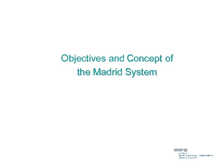 Objectives and Concept of the Madrid System 