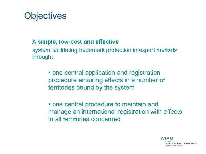 Objectives A simple, low-cost and effective system facilitating trademark protection in export markets through: