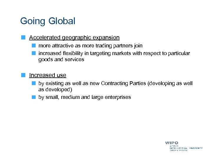 Going Global Accelerated geographic expansion more attractive as more trading partners join increased flexibility