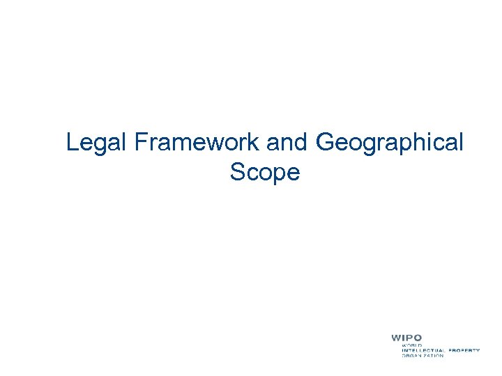 Legal Framework and Geographical Scope 