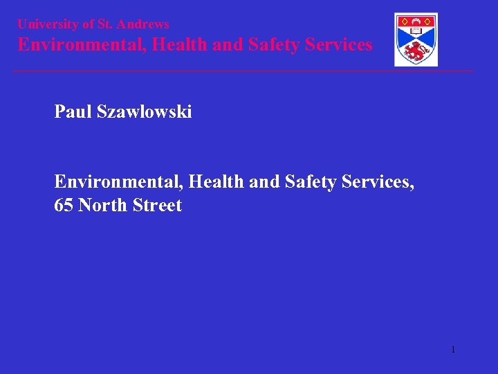 University of St. Andrews Environmental, Health and Safety Services Paul Szawlowski Environmental, Health and