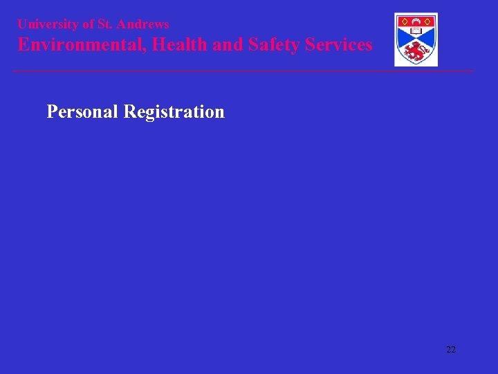 University of St. Andrews Environmental, Health and Safety Services Personal Registration 22 