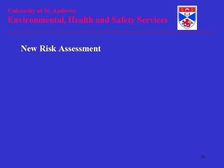University of St. Andrews Environmental, Health and Safety Services New Risk Assessment 25 