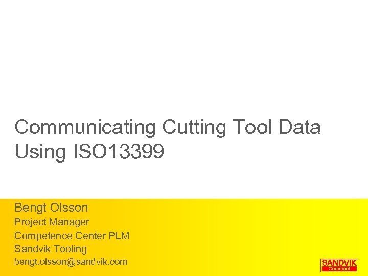 Communicating Cutting Tool Data Using ISO 13399 Bengt Olsson Project Manager Competence Center PLM