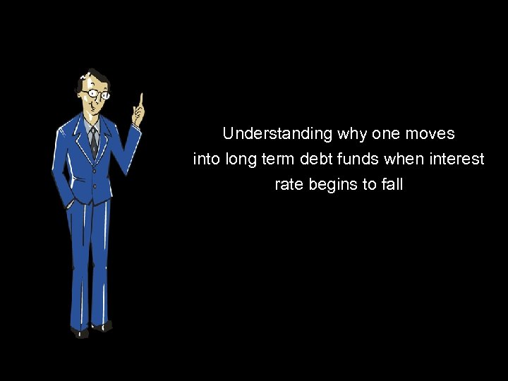 Understanding why one moves into long term debt funds when interest rate begins to