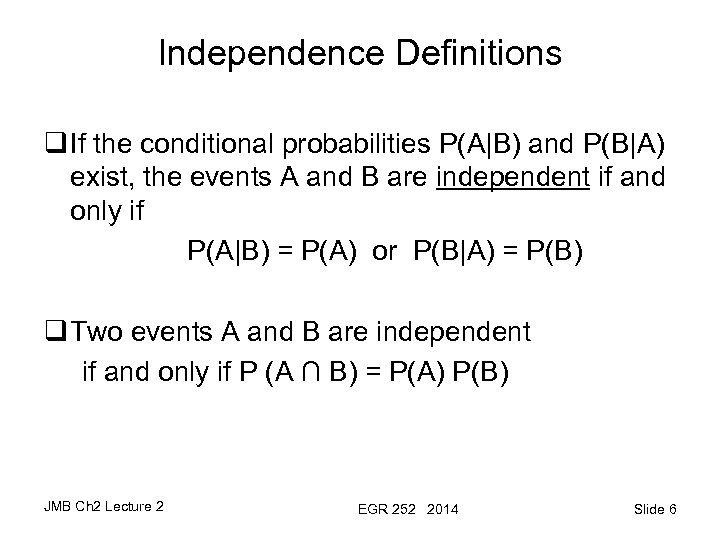 Independence Definitions q If the conditional probabilities P(A|B) and P(B|A) exist, the events A