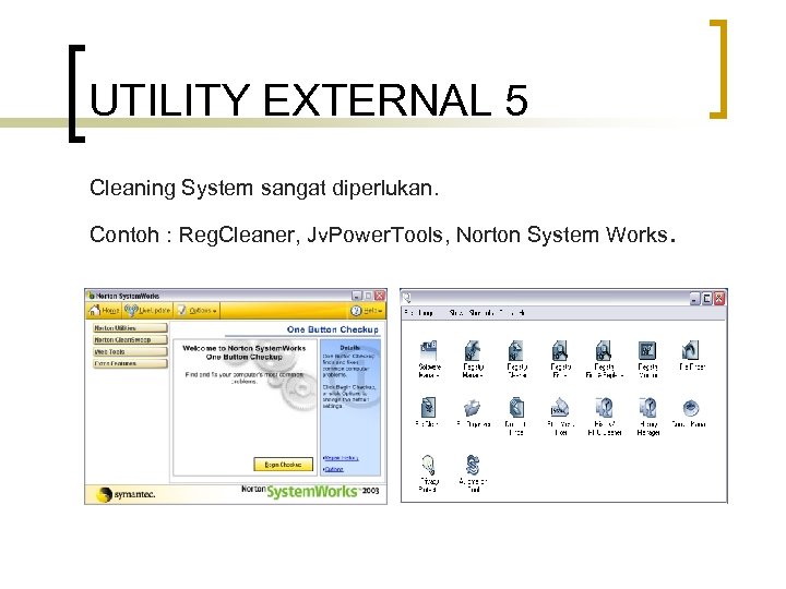 UTILITY EXTERNAL 5 Cleaning System sangat diperlukan. Contoh : Reg. Cleaner, Jv. Power. Tools,