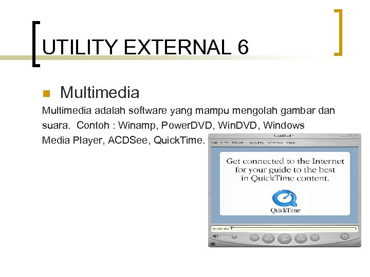 UTILITY EXTERNAL 6 n Multimedia adalah software yang mampu mengolah gambar dan suara. Contoh