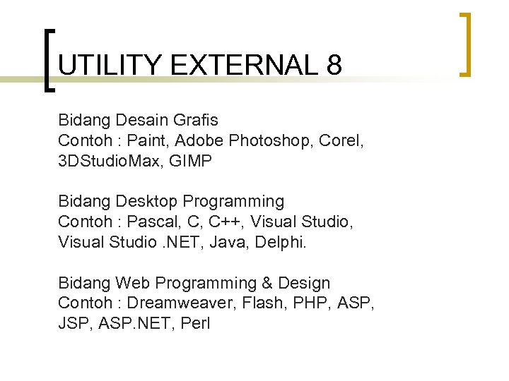 UTILITY EXTERNAL 8 Bidang Desain Grafis Contoh : Paint, Adobe Photoshop, Corel, 3 DStudio.