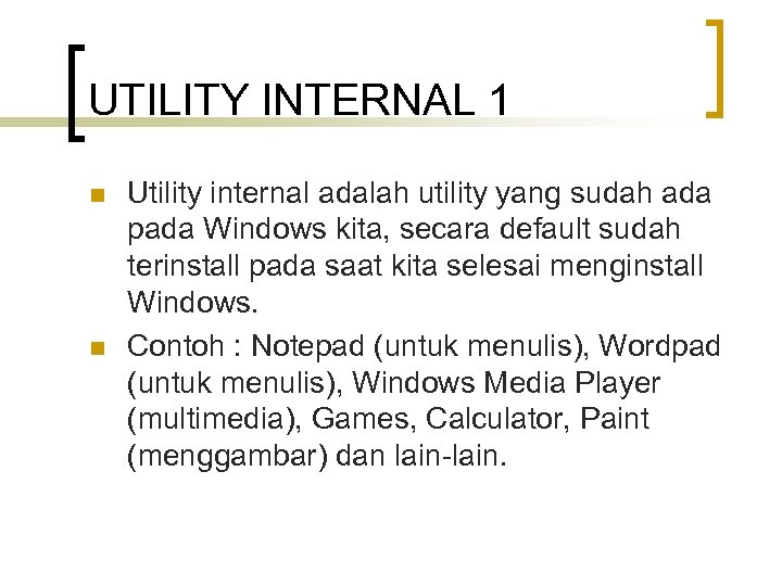 UTILITY INTERNAL 1 n n Utility internal adalah utility yang sudah ada pada Windows