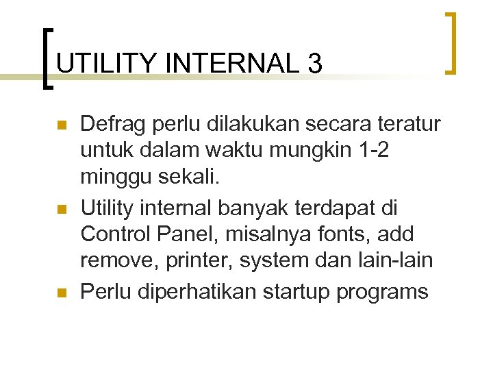 UTILITY INTERNAL 3 n n n Defrag perlu dilakukan secara teratur untuk dalam waktu