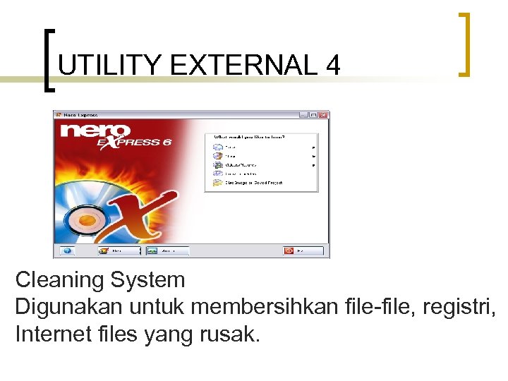 UTILITY EXTERNAL 4 Cleaning System Digunakan untuk membersihkan file-file, registri, Internet files yang rusak.