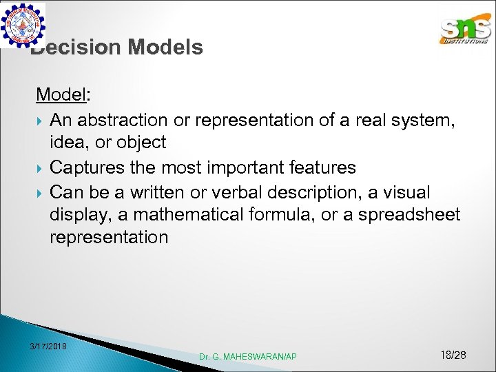 Decision Models Model: An abstraction or representation of a real system, idea, or object