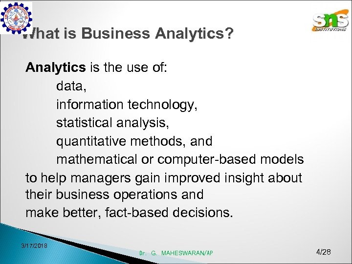 What is Business Analytics? Analytics is the use of: data, information technology, statistical analysis,