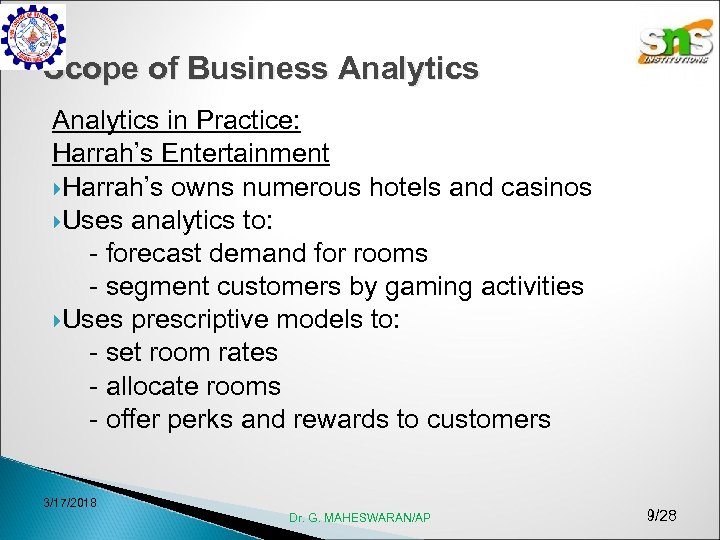 Scope of Business Analytics in Practice: Harrah’s Entertainment Harrah’s owns numerous hotels and casinos
