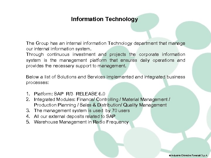 Information Technology The Group has an internal information Technology department that manage our internal