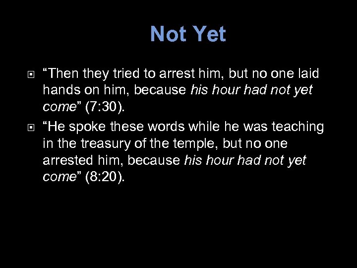 Not Yet “Then they tried to arrest him, but no one laid hands on
