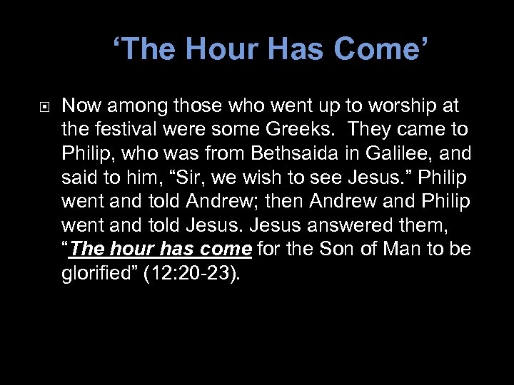 ‘The Hour Has Come’ Now among those who went up to worship at the