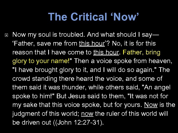 The Critical ‘Now’ Now my soul is troubled. And what should I say— ‘Father,